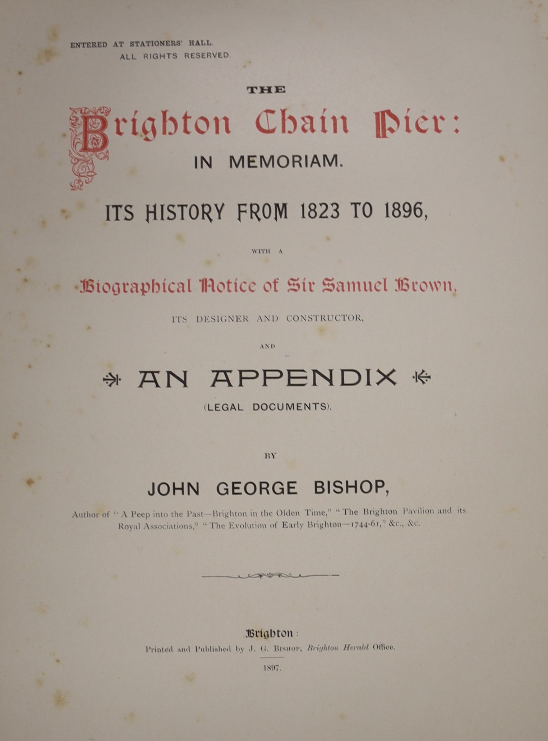 Bishop, John George - The Brighton Chain Pier:In Memoriam, 4to, original green pictorial cloth gilt, Brighton, 1897 and ‘’A peep into the Past’’ Brighton in the Olden Times, 4to, cloth, spine bumped, Brighton, 1880 (2)